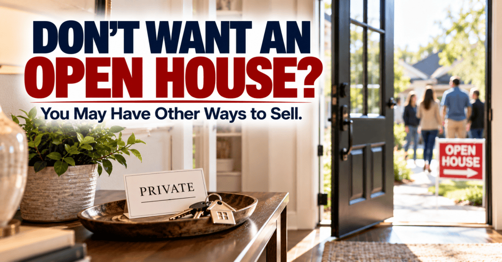 Do You Need an Open House to Sell Your Home? Privacy-Friendly Alternatives for Sellers